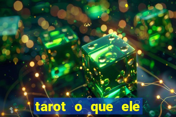 tarot o que ele sente por mim